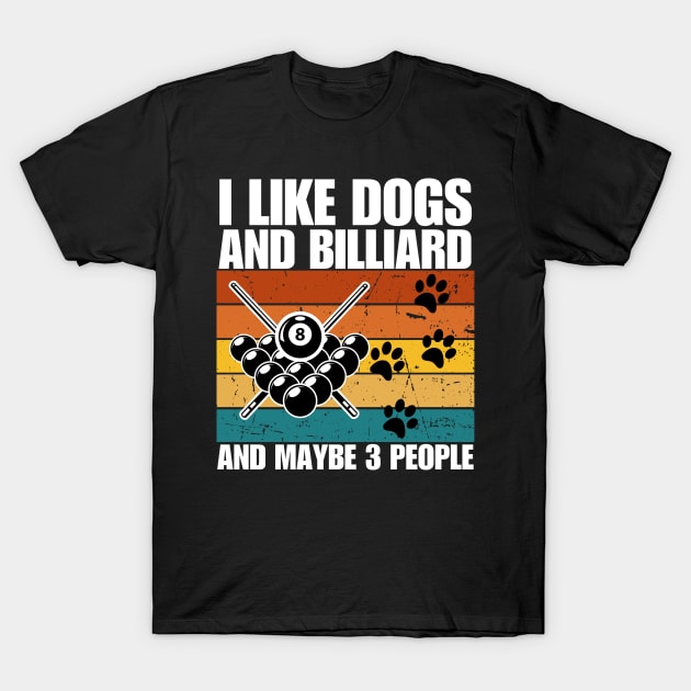 I Like Dogs And BILLIARD And Maybe 3 People T-Shirt by jackartiste